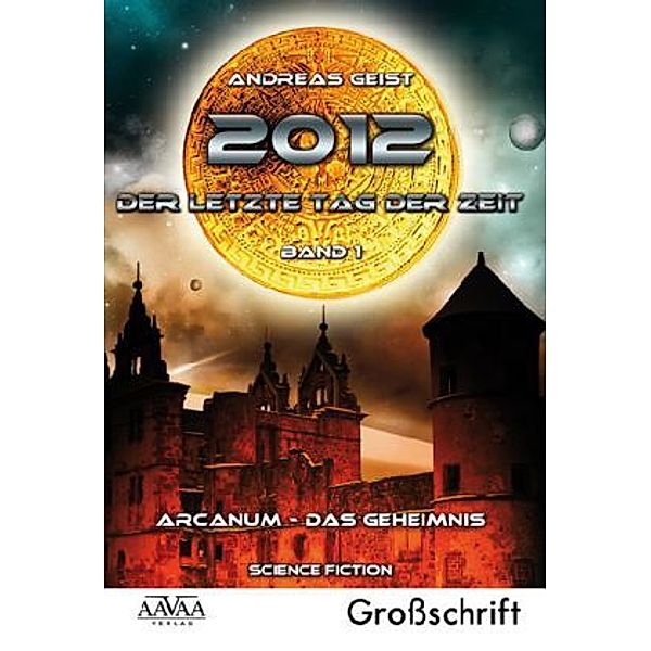 2012 - Der letzte Tag der Zeit, Arcanum - das Geheimnis, Großdruck, Andreas Geist