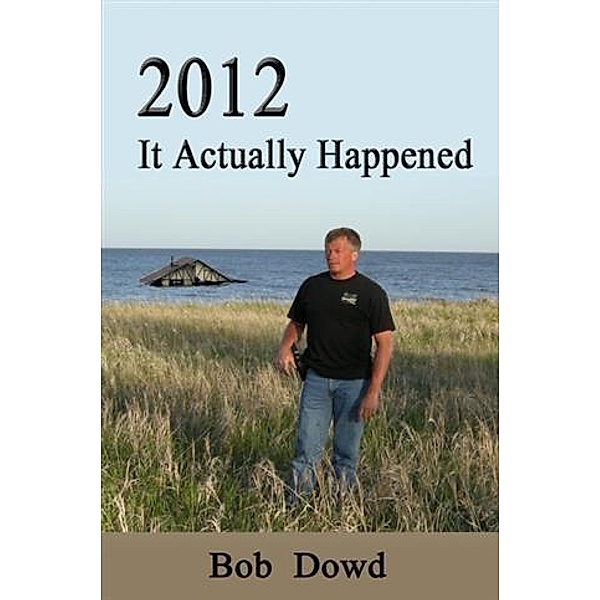 2012: It Actually Happened, Bob Dowd