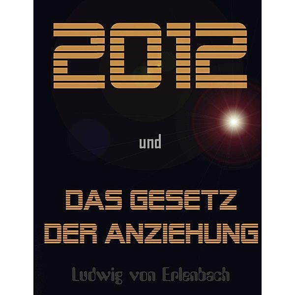 2012 und das Gesetz der Anziehung, Ludwig von Erlenbach