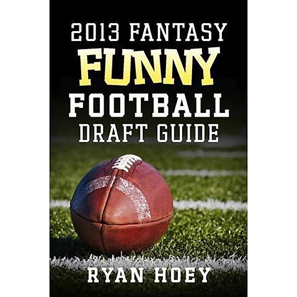2013 Fantasy Funny Football Draft Guide, Ryan Hoey