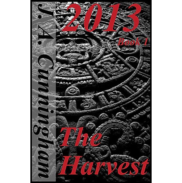 2013: The Harvest / 2013, J. A. Cunningham