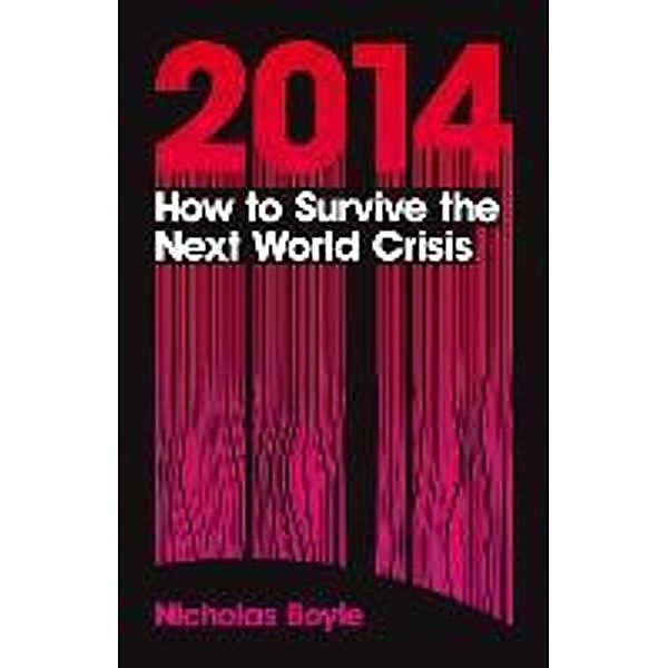 2014: How to Survive the Next World Crisis, Nicholas Boyle