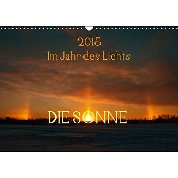 2015 Im Jahr des Lichts Die Sonne (Wandkalender 2015 DIN A3 quer), Marianne Drews