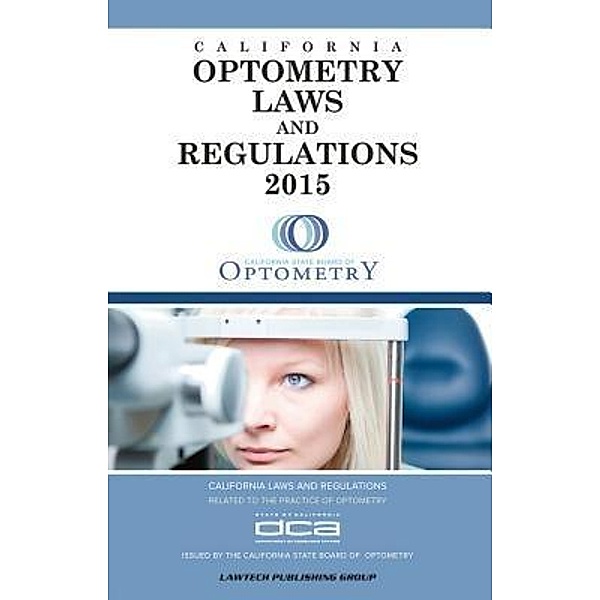 2015 Optometry Laws and Regulations, LawTech Publishing Group