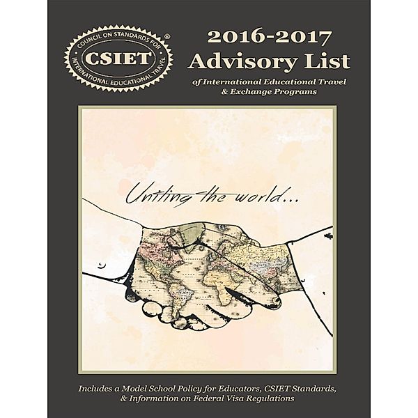 2016 - 2017 Advisory List of International Educational Travel: Includes a Model School Policy for Educators, CSIET Standards, & Information On Federal Visa Regulations, Csiet