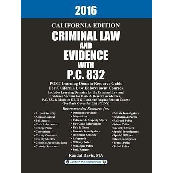 2016 California Criminal Law and Evidence with P.C. 832, LawTech Publishing Group