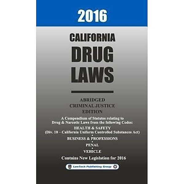 2016 California Drug Laws Abridged, LawTech Publishing Group