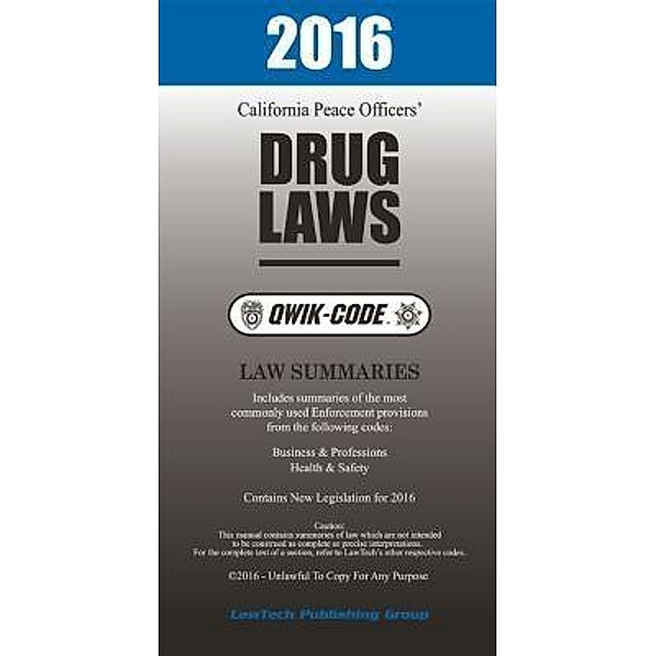 2016 California Drug Laws QWIK-CODE, LawTech Publishing Group