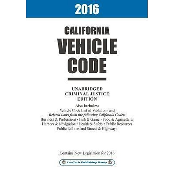 2016 California Vehicle Code Unabridged, LawTech Publishing Group