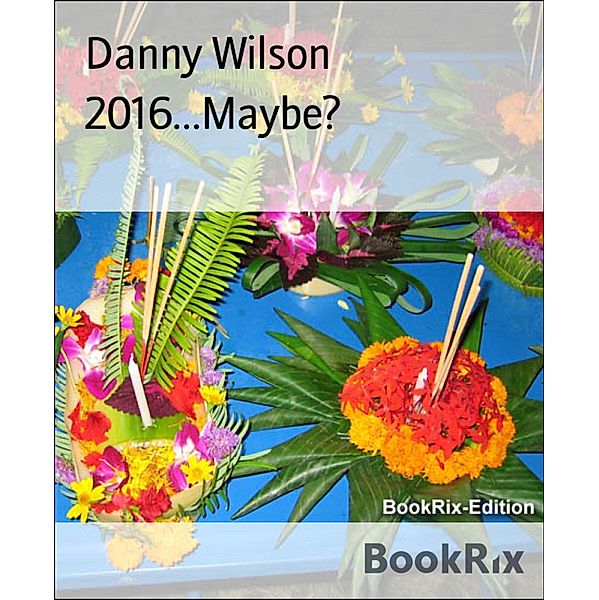 2016...Maybe?, Danny Wilson