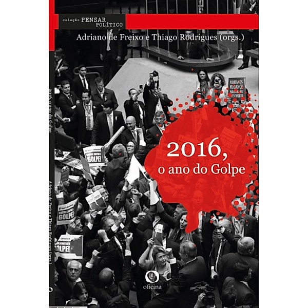 2016, O ano do Golpe / Pensar Político, Adriano de Freixo, Thiago Rodrigues