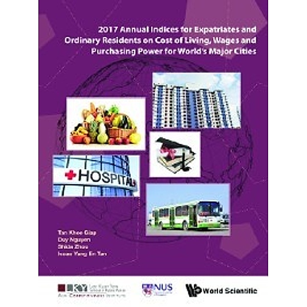 2017 Annual Indices for Expatriates and Ordinary Residents on Cost of Living, Wages and Purchasing Power for World's Major Cities, Duy Nguyen, Khee Giap Tan, Isaac Yang En Tan, Shida Zhou