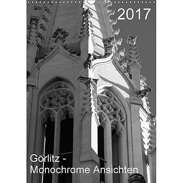 2017 - Görlitz - Monochrome Ansichten (Wandkalender 2017 DIN A3 hoch), Michael Zieschang