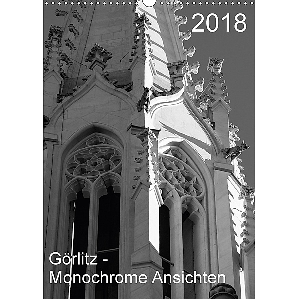 2018 - Görlitz - Monochrome Ansichten (Wandkalender 2018 DIN A3 hoch), Michael Zieschang