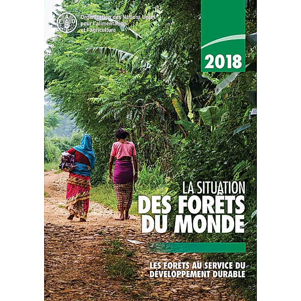 2018 La situation des forêts du monde: Les forêts au service du développement durable, Organisation des Nations Unies pour l'alimentation et l'agriculture