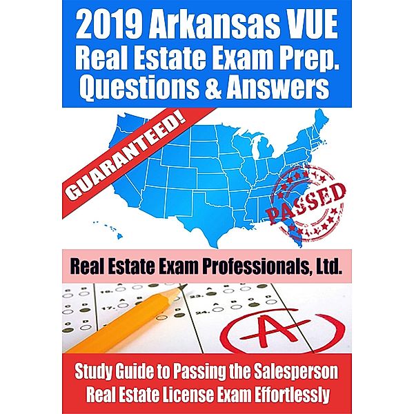 2019 Arkansas VUE Real Estate Exam Prep Questions, Answers & Explanations: Study Guide to Passing the Salesperson Real Estate License Exam Effortlessly / Fun Science Group, Real Estate Exam Professionals Ltd.