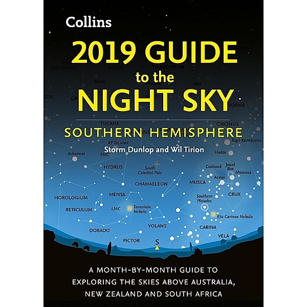 2019 Guide to the Night Sky Southern Hemisphere: A month-by-month guide to exploring the skies above Australia, New Zealand and South Africa / Reference - E-books - General Reference, Storm Dunlop, Wil Tirion