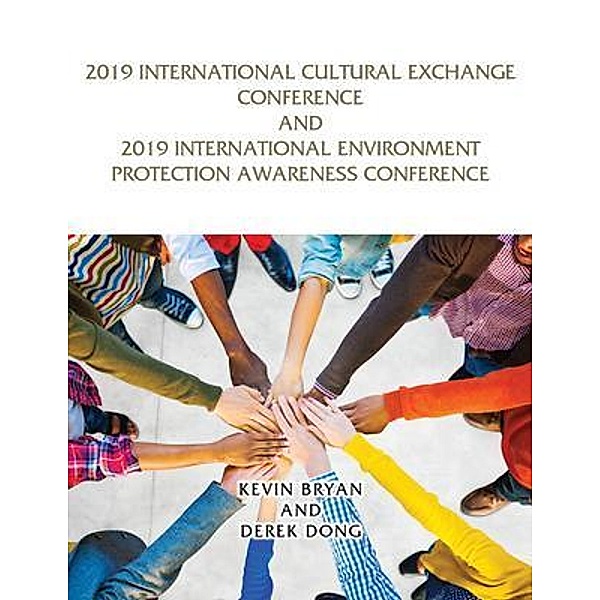2019 International Cultural Exchange Conference and 2019 International Environment Protection Awareness Conference / GoldTouch Press, LLC, Kevin Bryan, Derek Dong