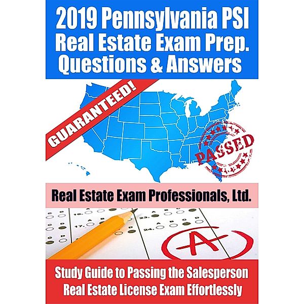 2019 Pennsylvania PSI Real Estate Exam Prep Questions, Answers & Explanations: Study Guide to Passing the Salesperson Real Estate License Exam Effortlessly / Fun Science Group, Real Estate Exam Professionals Ltd.