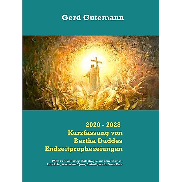 2020 - 2028 Kurzfassung von Bertha Duddes Endzeitprophezeiungen, Gerd Gutemann