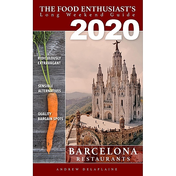 2020 Barcelona Restaurants (The Food Enthusiast's Long Weekend Guide) / The Food Enthusiast's Long Weekend Guide, Andrew Delaplaine