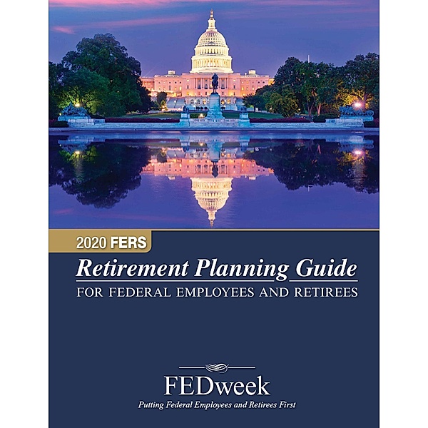 2020 FERS Retirement Planning Guide, Published by FEDweek