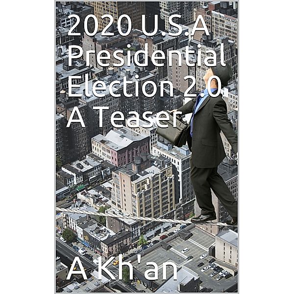 2020 U.S.A Presidential Election 2.0 A Teaser, A Kh'an