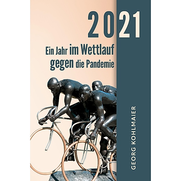 2021 - Ein Jahr im Wettlauf gegen die Pandemie, Georg Kohlmaier