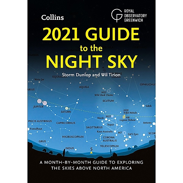 2021 Guide to the Night Sky: A month-by-month guide to exploring the skies above North America / Collins, Storm Dunlop, Wil Tirion