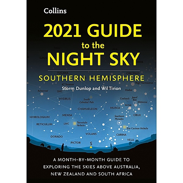 2021 Guide to the Night Sky Southern Hemisphere: A month-by-month guide to exploring the skies above Australia, New Zealand and South Africa / Collins, Storm Dunlop, Wil Tirion
