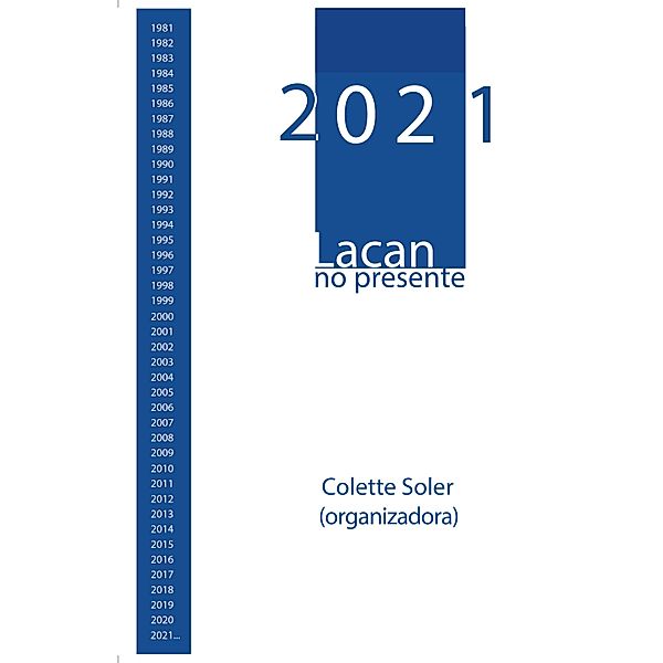 2021, Lacan no presente / Coleção Kalimeros, Bruce Fink, Patrick Barillot, Philippe Madet, Sidi Askofaré, Colette Soler, David Bernard, Frédéric Pellion, Jean-Michel Rabaté, Marc Strauss, Marie-José Latour, Michel Bousseyroux, Nicole Bousseyroux