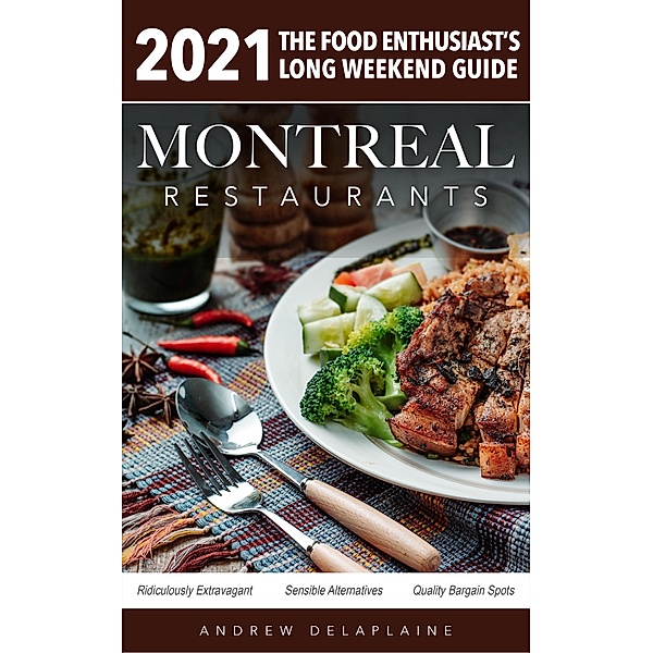 2021 Montreal Restaurants - The Food Enthusiast's Long Weekend Guide, Andrew Delaplaine