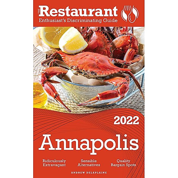 2022 Annapolis - The Restaurant Enthusiast's Discriminating Guide, Andrew Delaplaine