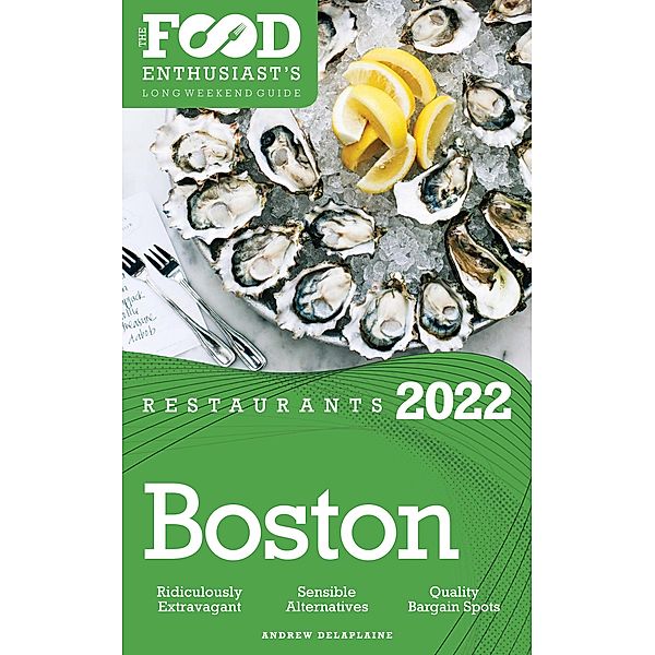 2022 Boston Restaurants - The Food Enthusiast's Long Weekend Guide, Andrew Delaplaine