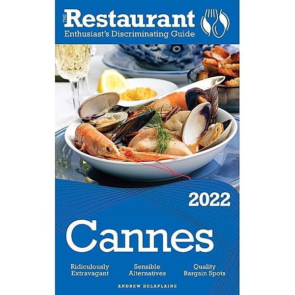 2022 Cannes - The Restaurant Enthusiast's Discriminating Guide, Andrew Delaplaine