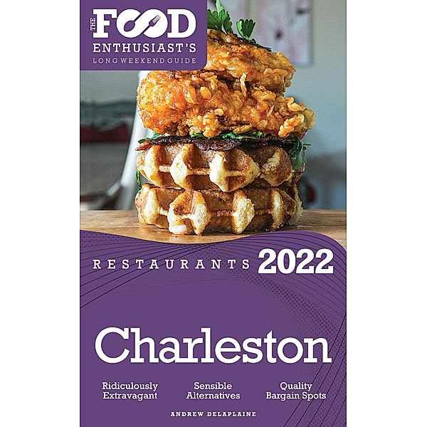 2022 Charleston Restaurants - The Food Enthusiast's Long Weekend Guide, Andrew Delaplaine