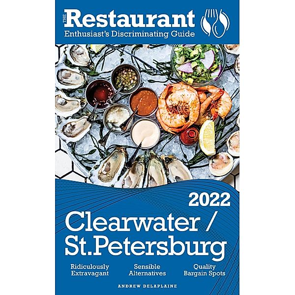 2022 Clearwater / St. Petersburg - The Restaurant Enthusiast's Discriminating Guide, Andrew Delaplaine