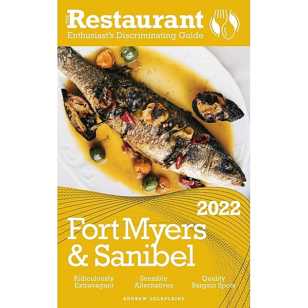2022 Fort Myers & Sanibel - The Restaurant Enthusiast's Discriminating Guide, Andrew Delaplaine