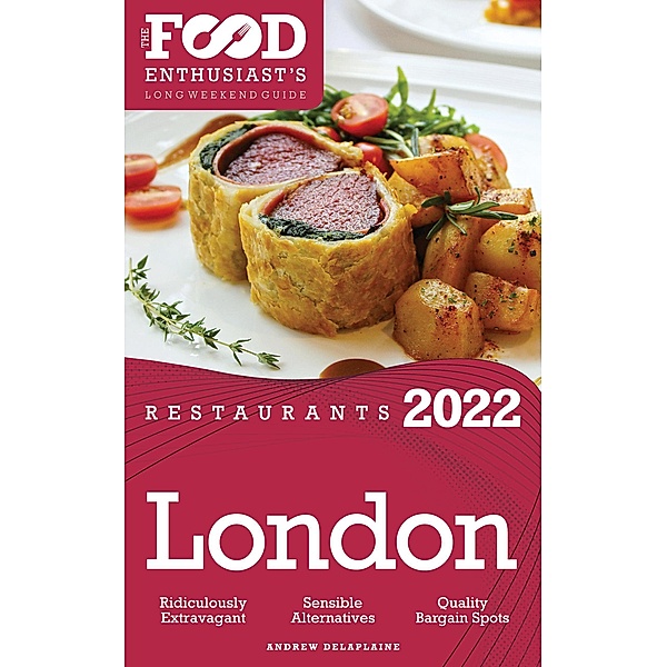 2022 London Restaurants - The Food Enthusiast's Long Weekend Guide, Andrew Delaplaine