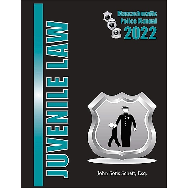 2022 Massachusetts Juvenile Law Police Manual, John Sofis Scheft Esq.