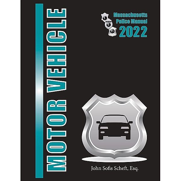 2022 Massachusetts Motor Vehicle Law Police Manual, John Sofis Scheft Esq.