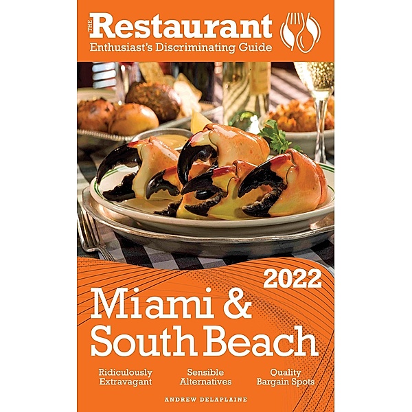 2022 Miami & South Beach - The Restaurant Enthusiast's Discriminating Guide, Andrew Delaplaine