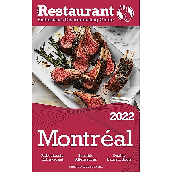 2022 Montreal - The Restaurant Enthusiast's Discriminating Guide, Andrew Delaplaine