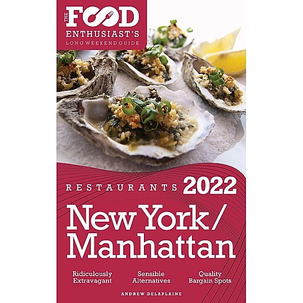 2022 New York / Manhattan Restaurants - The Food Enthusiast's Long Weekend Guide, Andrew Delaplaine