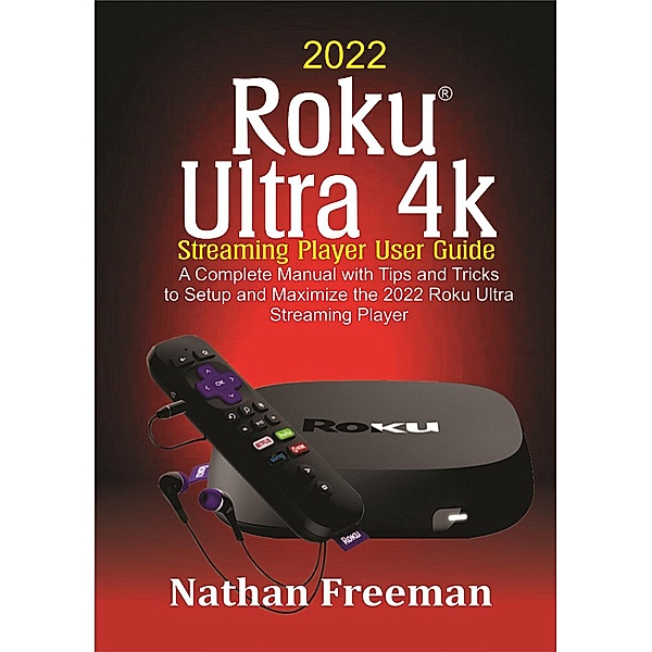 2022 Roku Ultra 4k  Streaming Player User Guide, Nathan Freeman