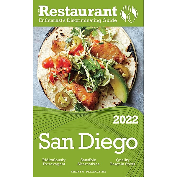 2022 San Diego - The Restaurant Enthusiast's Discriminating Guide, Andrew Delaplaine