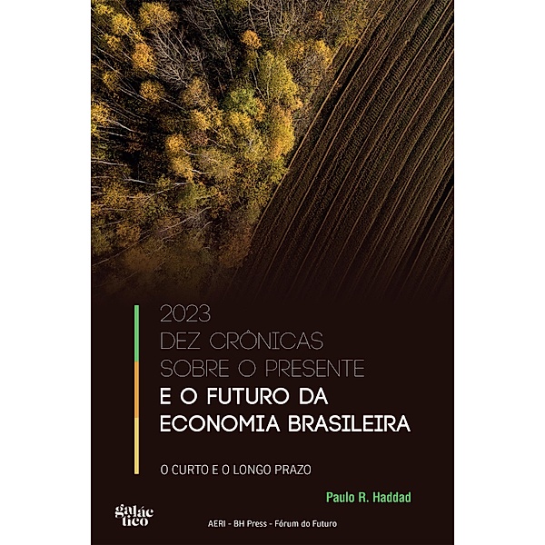 2023 Dez crônicas sobre o presente e o futuro da economia brasileira, Paulo R. Haddad