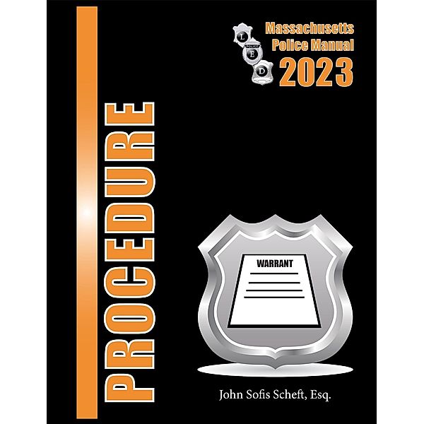 2023 Massachusetts Procedure Police Manual, John Sofis Scheft Esq.