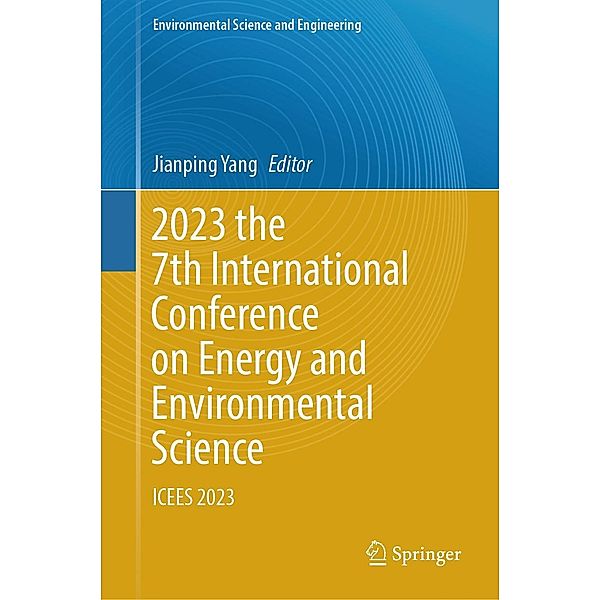 2023 the 7th International Conference on Energy and Environmental Science / Environmental Science and Engineering