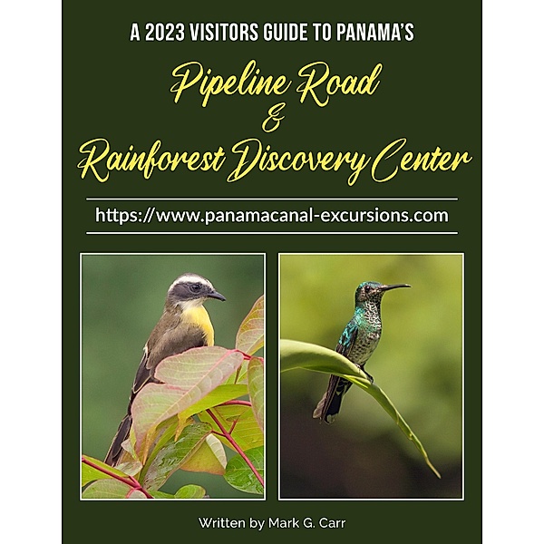 2023 Visitor Guide to Panama's Pipeline Road and Rainforest Discovery Center, Mark Carr